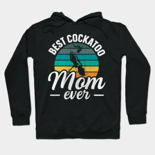 Best Cockatoo Mom ever Quote for a Cockatoo mom Hoodie